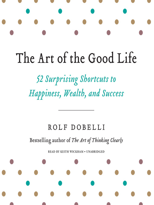 Title details for The Art of the Good Life by Rolf Dobelli - Wait list